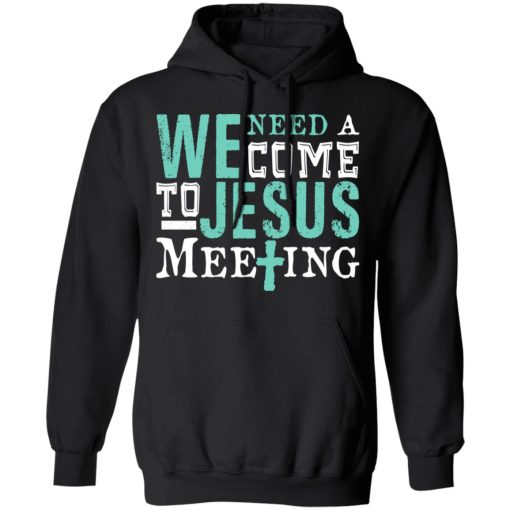 We Need A Come To Jesus Meeting T-Shirts 10