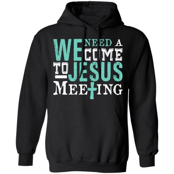 We Need A Come To Jesus Meeting T-Shirts 10