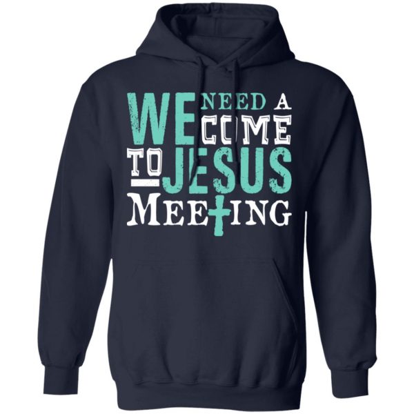 We Need A Come To Jesus Meeting T-Shirts 11