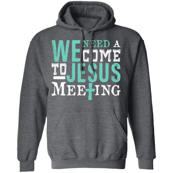 We Need A Come To Jesus Meeting T-Shirts 12