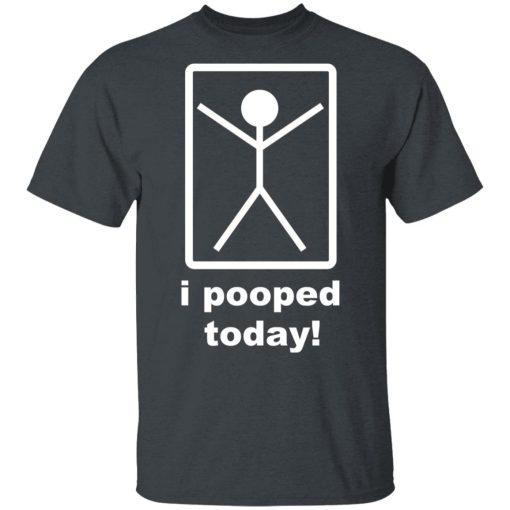 I Pooped Today T-Shirts - Image 2