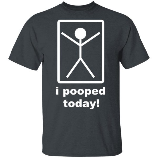 I Pooped Today T-Shirts 2