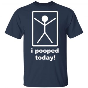 I Pooped Today T-Shirts 15