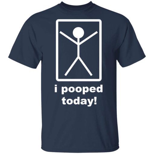 I Pooped Today T-Shirts - Image 3