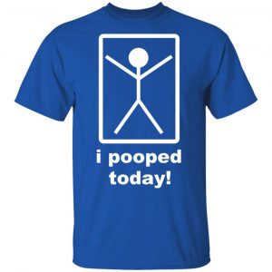 I Pooped Today T-Shirts 16