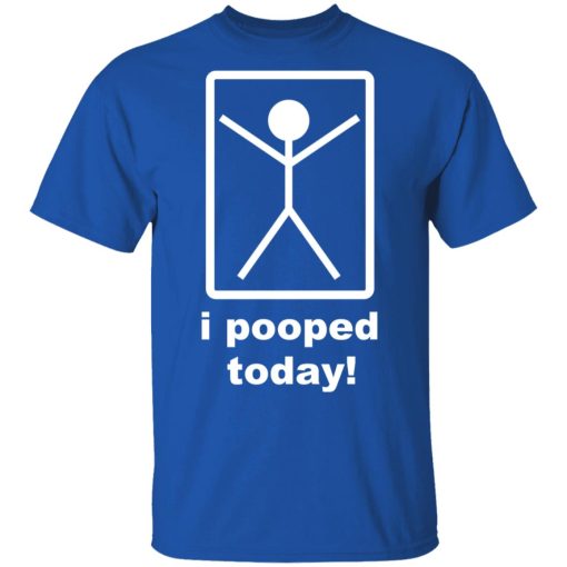 I Pooped Today T-Shirts - Image 4