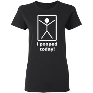 I Pooped Today T-Shirts 17
