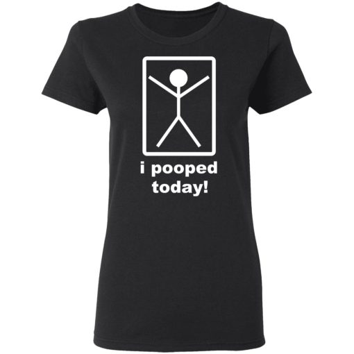 I Pooped Today T-Shirts - Image 5