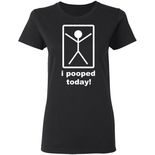I Pooped Today T-Shirts 5