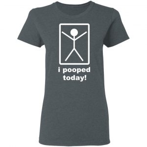 I Pooped Today T-Shirts 18