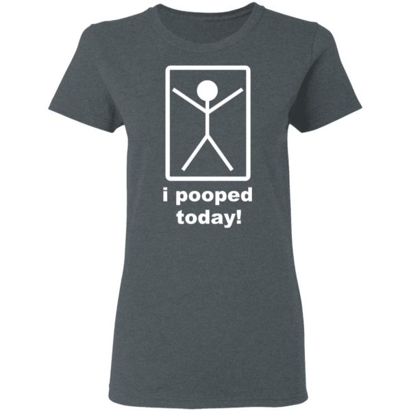 I Pooped Today T-Shirts 6