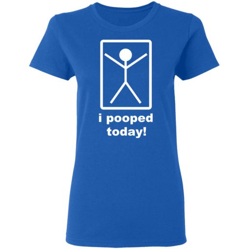 I Pooped Today T-Shirts - Image 8