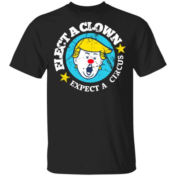 Elect A Clown Expect A Circus T-Shirts 1