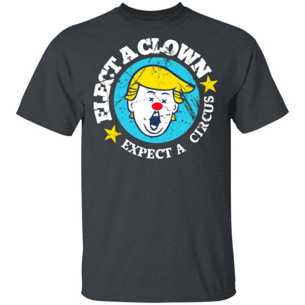 Elect A Clown Expect A Circus T-Shirts 2