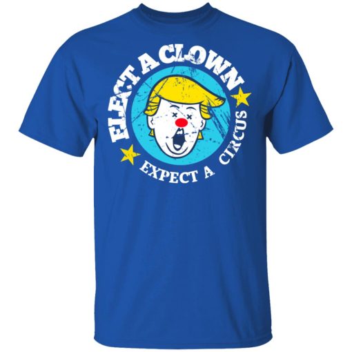 Elect A Clown Expect A Circus T-Shirts 4