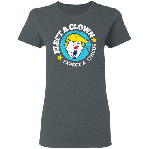 Elect A Clown Expect A Circus T-Shirts 6