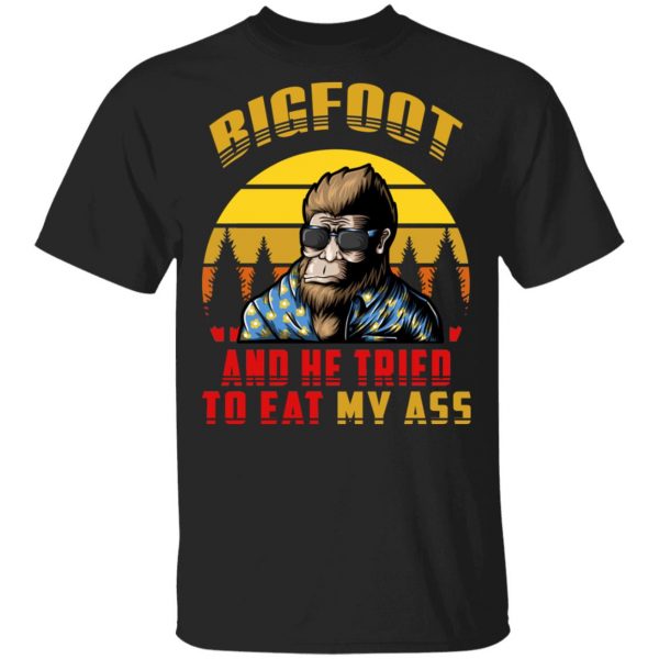 Bigfoot Is Real And He Tried To Eat My Ass Vintage T-Shirts 1