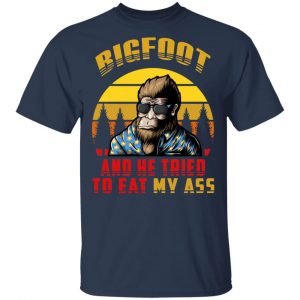 Bigfoot Is Real And He Tried To Eat My Ass Vintage T-Shirts 15