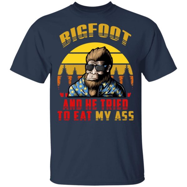 Bigfoot Is Real And He Tried To Eat My Ass Vintage T-Shirts 3