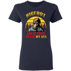 Bigfoot Is Real And He Tried To Eat My Ass Vintage T-Shirts 19