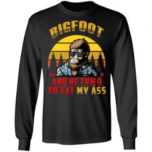 Bigfoot Is Real And He Tried To Eat My Ass Vintage T-Shirts 21