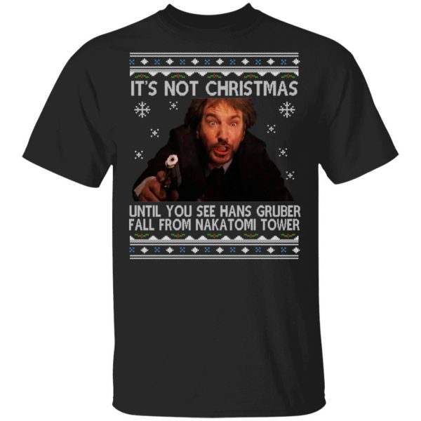 Die Hard Its Not Christmas Until Hans Gruber Falls From Nakatomi Tower T-Shirts 1