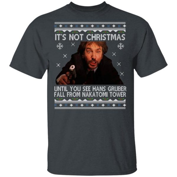 Die Hard Its Not Christmas Until Hans Gruber Falls From Nakatomi Tower T-Shirts 2