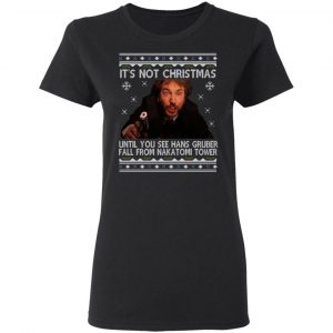 Die Hard Its Not Christmas Until Hans Gruber Falls From Nakatomi Tower T-Shirts 17