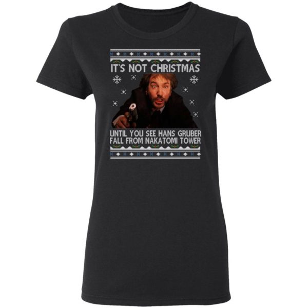 Die Hard Its Not Christmas Until Hans Gruber Falls From Nakatomi Tower T-Shirts 5