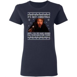 Die Hard Its Not Christmas Until Hans Gruber Falls From Nakatomi Tower T-Shirts 19