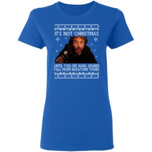Die Hard Its Not Christmas Until Hans Gruber Falls From Nakatomi Tower T-Shirts 20