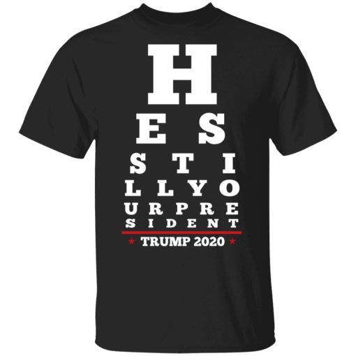 Trump Still Your President Eye Chart T-Shirts 1