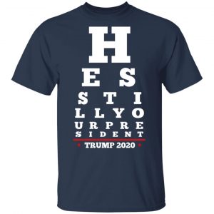 Trump Still Your President Eye Chart T-Shirts 15
