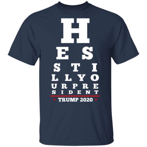 Trump Still Your President Eye Chart T-Shirts 3