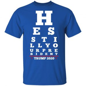 Trump Still Your President Eye Chart T-Shirts 16