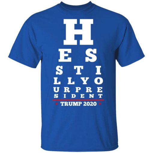 Trump Still Your President Eye Chart T-Shirts 4