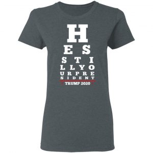 Trump Still Your President Eye Chart T-Shirts 18