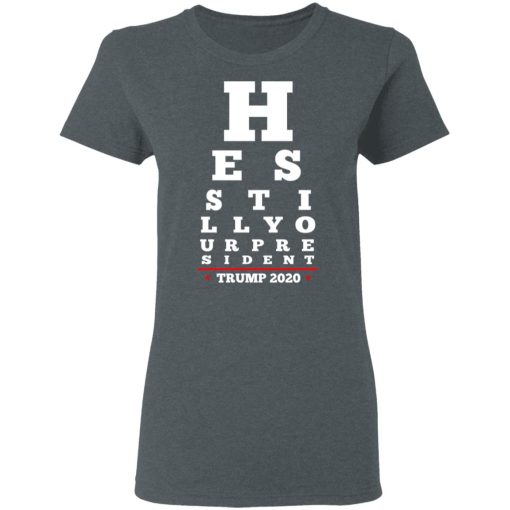 Trump Still Your President Eye Chart T-Shirts 6