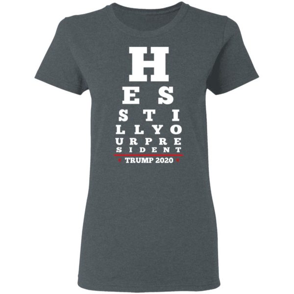 Trump Still Your President Eye Chart T-Shirts Apparel 8