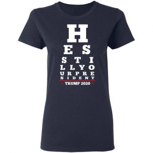 Trump Still Your President Eye Chart T-Shirts 19