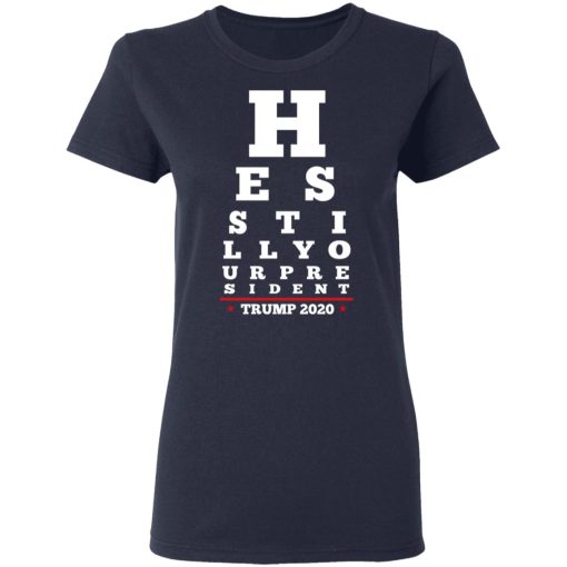 Trump Still Your President Eye Chart T-Shirts 7