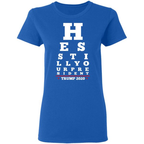 Trump Still Your President Eye Chart T-Shirts Apparel 10