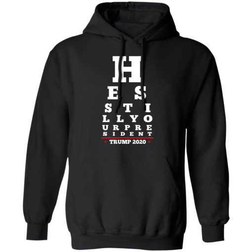 Trump Still Your President Eye Chart T-Shirts 10