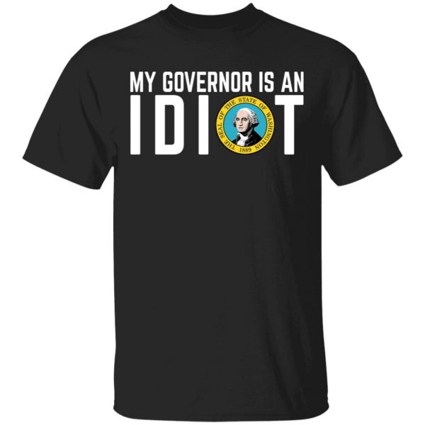 My Governor Is An Idiot Washington T-Shirts Apparel 3