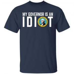 My Governor Is An Idiot Washington T-Shirts 15