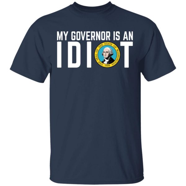 My Governor Is An Idiot Washington T-Shirts Apparel 5