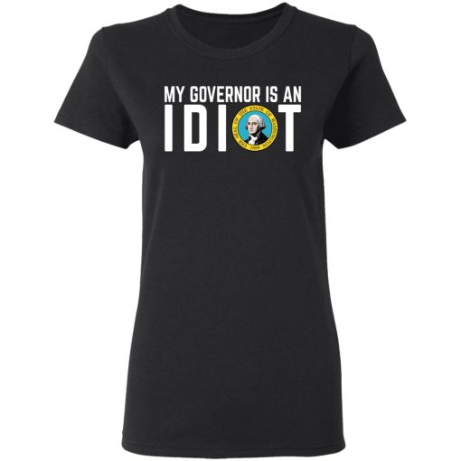 My Governor Is An Idiot Washington T-Shirts 2