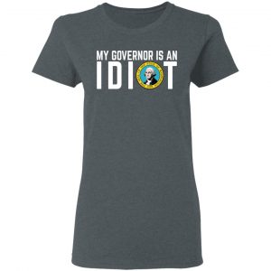 My Governor Is An Idiot Washington T-Shirts 18