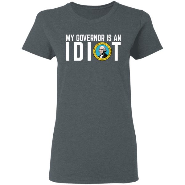 My Governor Is An Idiot Washington T-Shirts Apparel 8