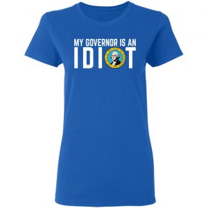 My Governor Is An Idiot Washington T-Shirts 20